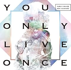 Yuri On Ice Feat W Hatano You Only Live Once 歌詞 歌ネット